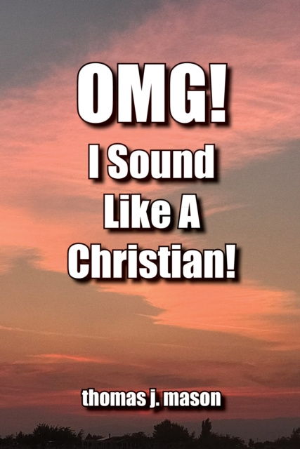 E-knjiga OMG! I Sound Like a Christian! Thomas J. Mason