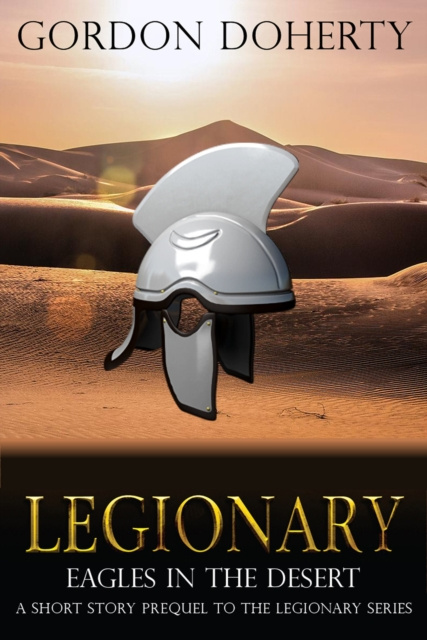 E-kniha Legionary: Eagles in the Desert (A Short-Story Prequel to the Legionary Series) Gordon Doherty