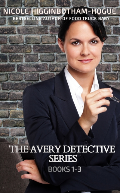 E-knjiga Avery Detective Series: Books 1-3 Nicole Higginbotham-Hogue