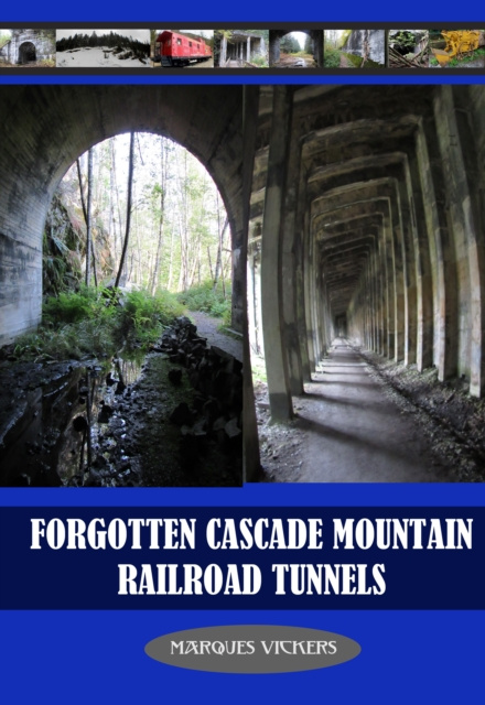 E-book Forgotten Cascade Mountain Railroad Tunnels Marques Vickers