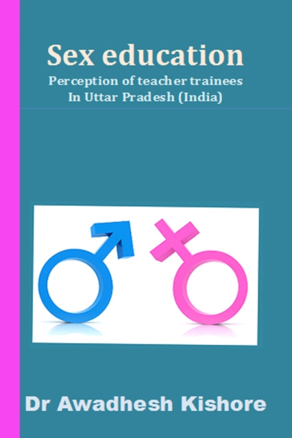 E-kniha Sex Education Perception of Teacher Trainees In Uttar Pradesh (India) Dr. Awadhesh Kishore