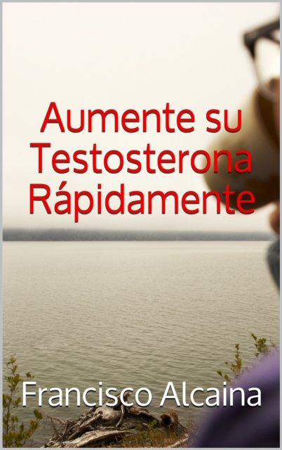 Libro electrónico Aumente su Testosterona Rapidamente Francisco Alcaina