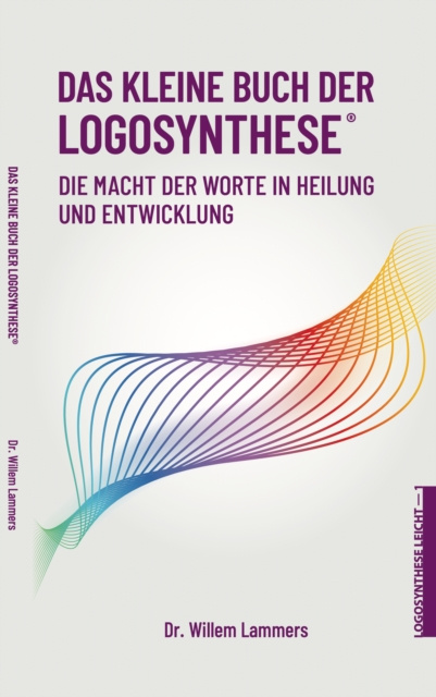 E-kniha Das kleine Buch der Logosynthese(R). Die Macht der Worte in Heilung und Entwicklung Willem Lammers