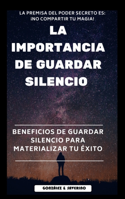 E-kniha &quote;La importancia de guardar silencio&quote; Beneficios de guardar silencio para materializar el exito. Yeismar Gonzalez de Saverino