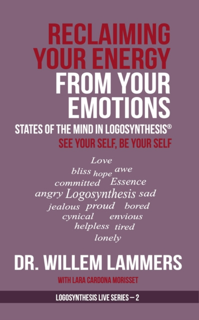 E-kniha Reclaiming Your Energy From Your Emotions. States of the Mind in Logosynthesis(R). See Your Self, Be Your Self Willem Lammers