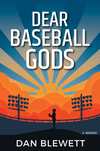 E-knjiga Dear Baseball Gods: A Memoir Dan Blewett