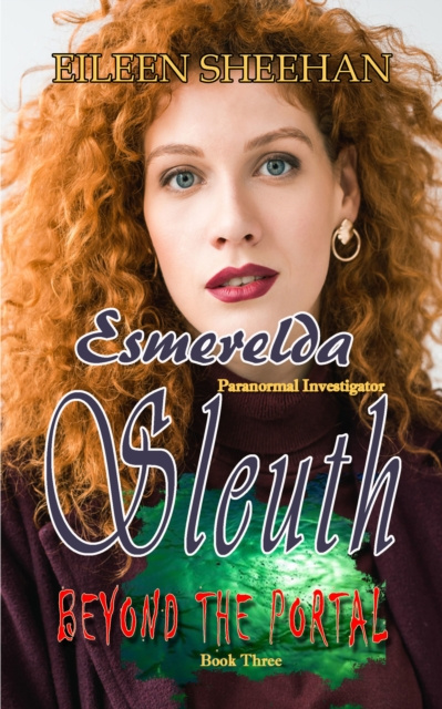 E-kniha Beyond the Portal: Esmerelda Sleuth, Paranormal Investigator Book 3 Eileen Sheehan