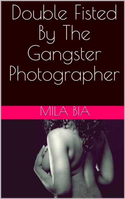 E-knjiga Double Fisted By The Gangster Photographer Mila Bia