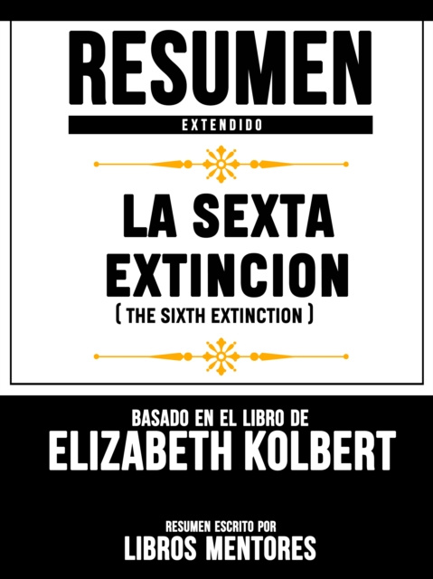 E-kniha Resumen Extendido: La Sexta Extincion (The Sixth Extinction) - Basado En El Libro De Elizabeth Kolbert Libros Mentores