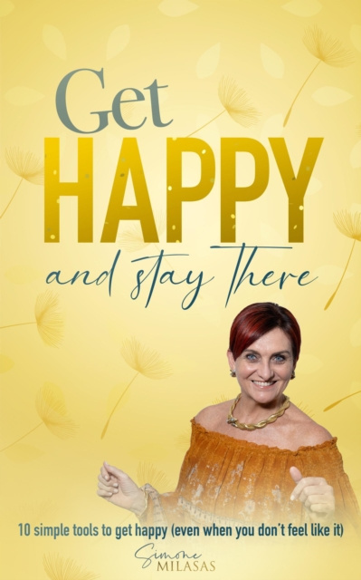 E-kniha Get Happy and Stay There: 10 Simple Tools to Get Happy (Even When You Don't Feel Like It) Simone Milasas
