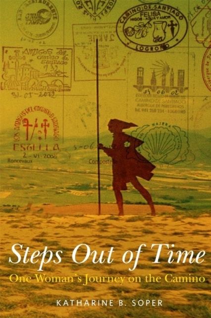 E-kniha Steps Out of Time: One Woman's Journey on the Camino Katharine B. Soper