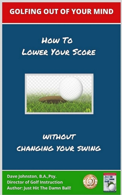 E-book Golfing Out of Your Mind (How to Lower Your Score Without Changing Your Swing) Dave Johnston
