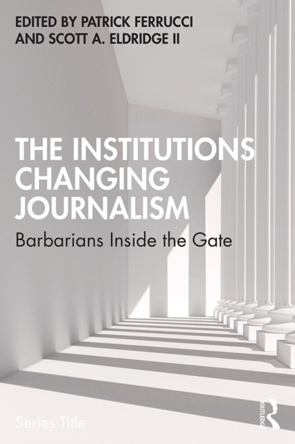 E-book Institutions Changing Journalism Patrick Ferrucci