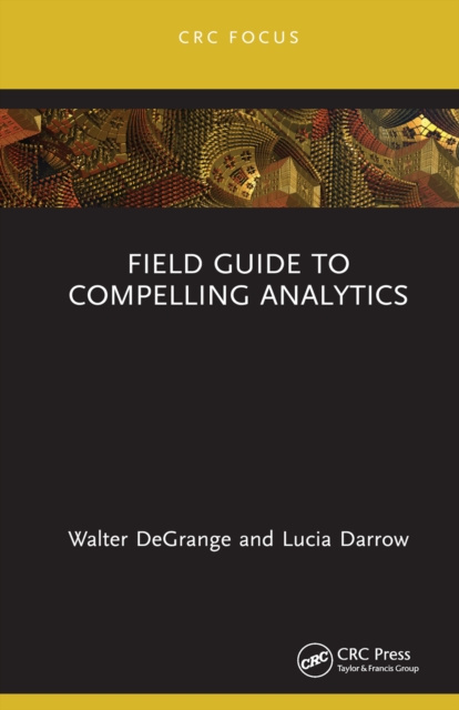 E-book Field Guide to Compelling Analytics Walter DeGrange
