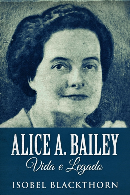 E-kniha Alice A. Bailey, Vida e Legado Isobel Blackthorn