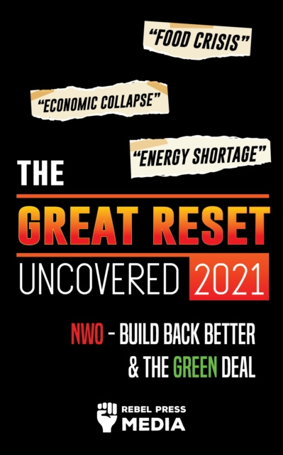 E-kniha Great Reset Uncovered 2021: Food Crisis, Economic Collapse & Energy Shortage; NWO - Build Back Better & The Green Deal Rebel Press Media