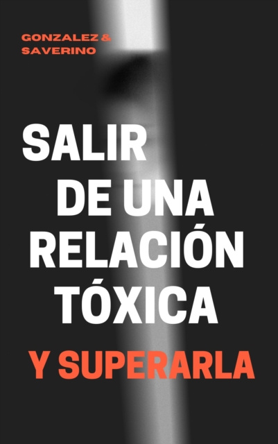 E-book Aprende a Salir De Una Relacion Toxica y Superarla. Yeismar Gonzalez de Saverino