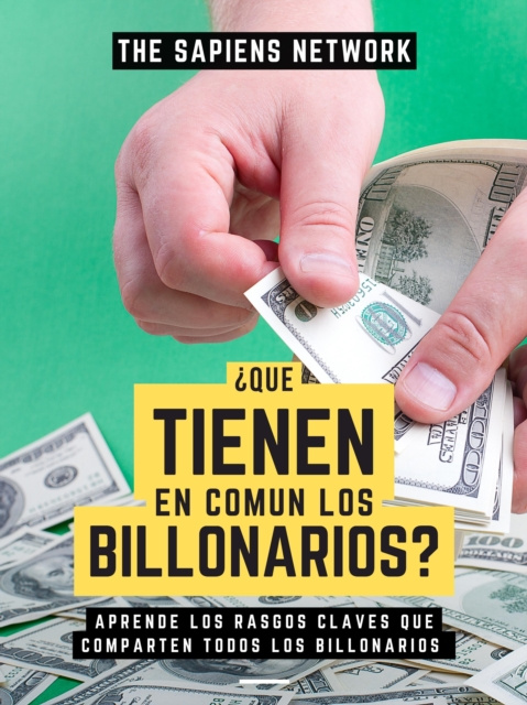 E-kniha Que Tienen En Comun Los Billonarios?: Aprende Los Rasgos Claves Que Comparten Todos Los Billonarios The Sapiens Network