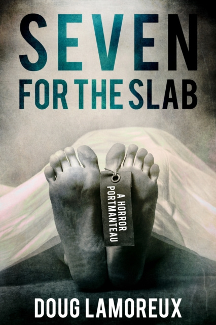E-book Seven for the Slab: A Horror Portmanteau Doug Lamoreux