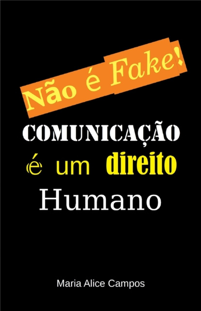 E-könyv Nao e Fake!: Comunicacao e um direito humano Maria Alice Campos