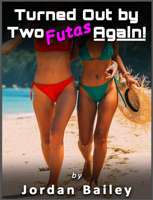 E-book Turned Out by Two Futas Again! Jordan Bailey