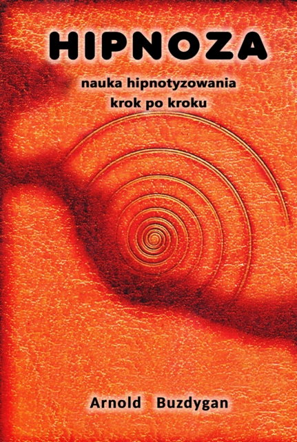 E-kniha Hipnoza: Nauka Hipnotyzowania Krok Po Kroku Arnold Buzdygan
