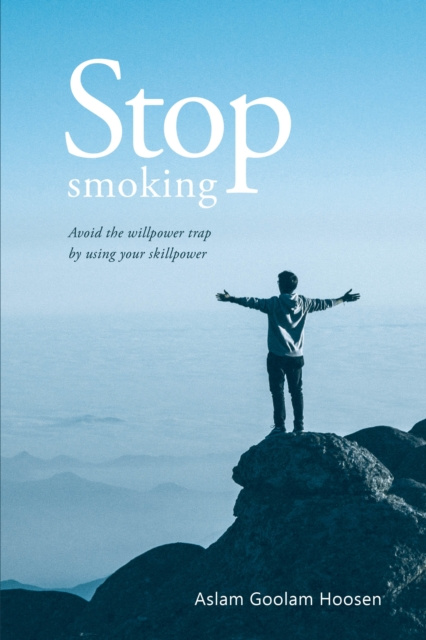 E-knjiga Stop Smoking: Avoid the Willpower Trap by Using Skillpower Aslam Goolam Hoosen