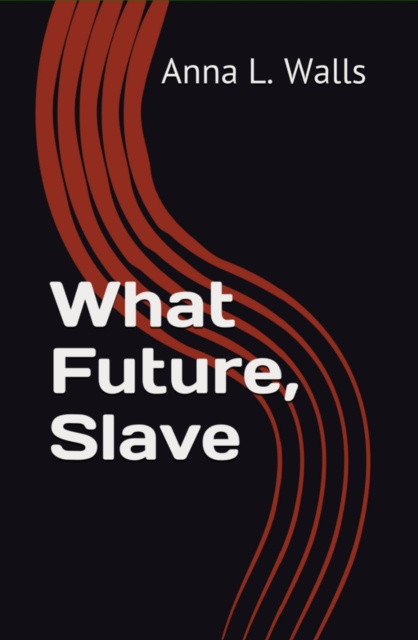 E-knjiga What Future, Slave Anna L. Walls