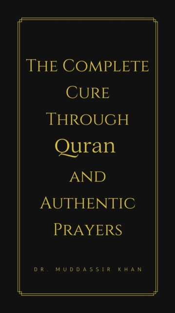 E-knjiga Complete Cure through Quran and Authentic Prayers Dr. Muddassir Khan