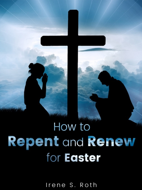 E-book How to Repent and Renew for Easter Irene S. Roth