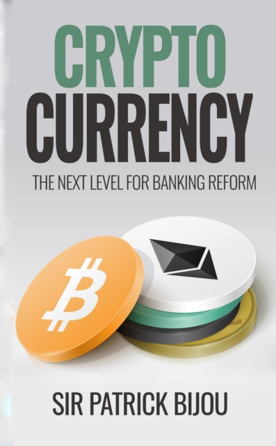 E-knjiga Cryptocurrency: The Next Level for Banking Reform Sir Patrick Bijou