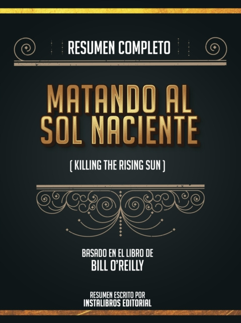 E-kniha Resumen Completo: Matando Al Sol Naciente (Killing The Rising Sun) - Basado En El Libro De Bill O'reilly Instalibros Editorial