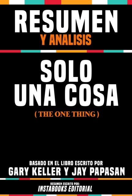 E-kniha Resumen Y Analisis: Solo Una Cosa (The One Thing) - Basado En El Libro Escrito Por Gary Keller Y Jay Papasan Instabooks Editorial