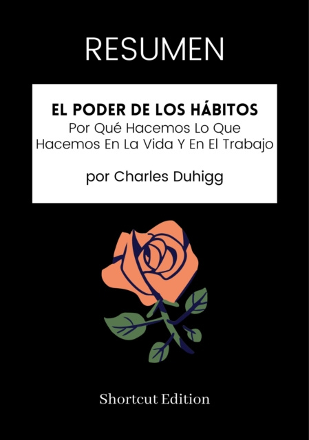 E-kniha RESUMEN: El Poder De Los Habitos: Por Que Hacemos Lo Que Hacemos En La Vida Y En El Trabajo por Charles Duhigg Shortcut Edition