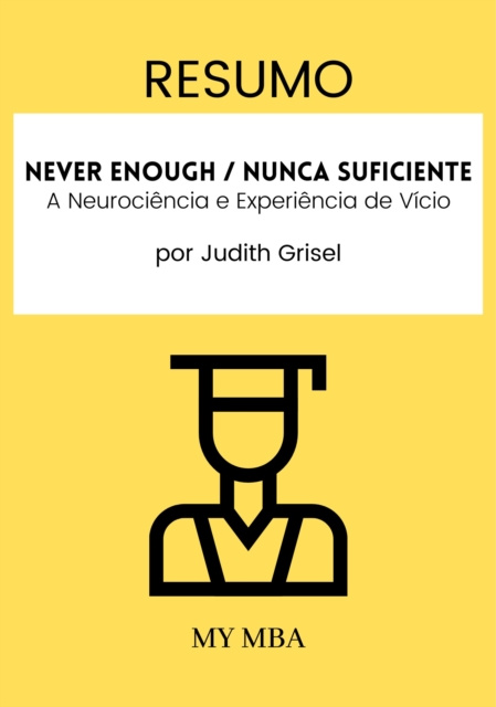 E-kniha Resumo: Never Enough / Nunca Suficiente : A Neurociencia E Experiencia De Vicio De Judith Grisel My MBA