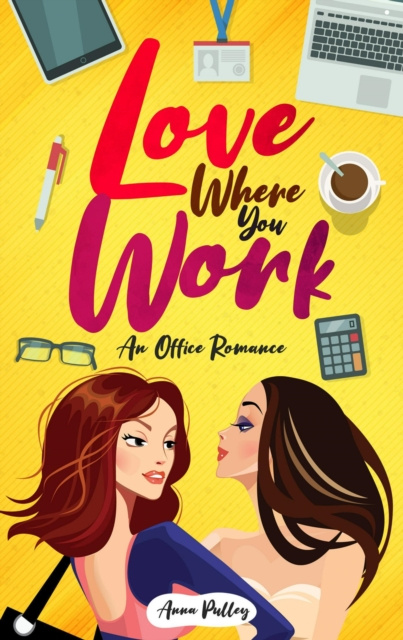 E-knjiga Love Where You Work: An Office Romance Anna Pulley