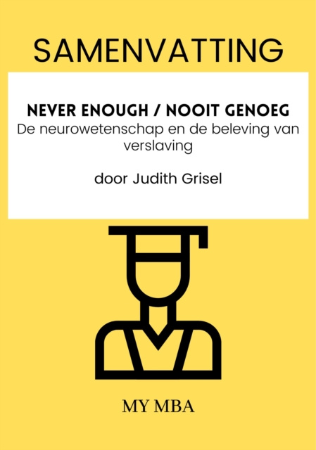 E-book Samenvatting: Never Enough / Nooit Genoeg : De Neurowetenschap En De Beleving Van Verslaving Door Judith Grisel My MBA