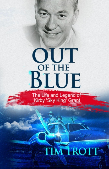 E-kniha Out of the Blue: The Life and Legend of Kirby &quote;Sky King&quote; Grant Tim Trott