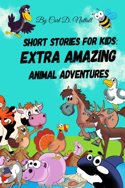 E-kniha Short Stories for Kids: Extra Amazing Animal Adventures Carl D. Nuttall