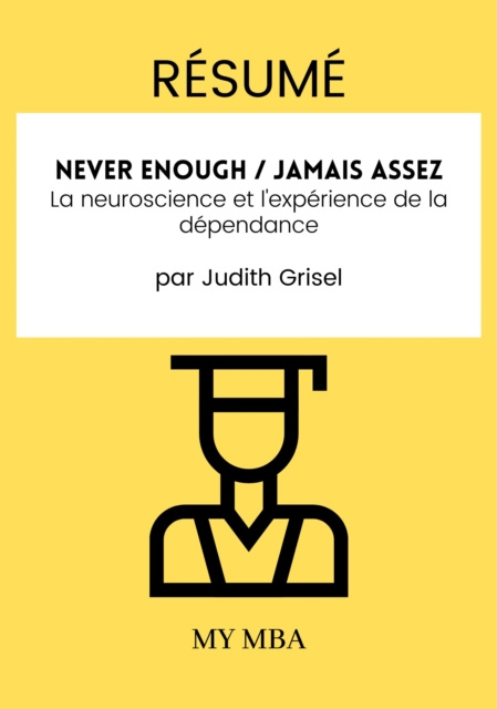 E-kniha Resume: Never Enough / Jamais Assez : La Neuroscience Et L'experience De La Dependance Par Judith Grisel My MBA
