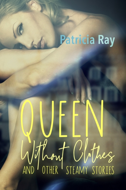 E-knjiga Queen without Clothes and Other Steamy Stories Patricia Ray