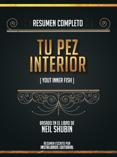 E-kniha Resumen Completo: Tu Pez Interior (Your Inner Fish) - Basado En El Libro De Neil Shubin Instalibros Editorial