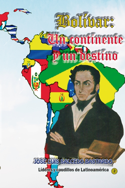 E-knjiga Bolivar: Un continente y un destino Jose Luis Salcedo Bastardo