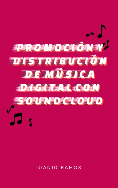 E-kniha Promocion y distribucion de musica digital con SoundCloud Juanjo Ramos