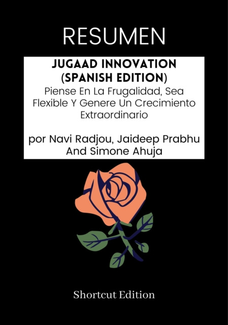 E-kniha RESUMEN - Jugaad Innovation (Spanish Edition): Piense En La Frugalidad, Sea Flexible Y Genere Un Crecimiento Extraordinario por Navi Radjou, Jaideep P Shortcut Edition