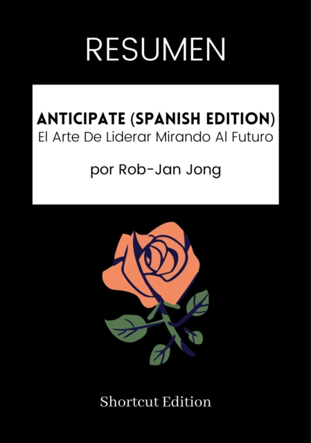 E-kniha RESUMEN - Anticipate (Spanish Edition): El Arte De Liderar Mirando Al Futuro por Rob-Jan Jong Shortcut Edition