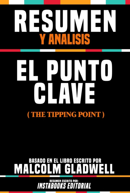 E-kniha Resumen Y Analisis: El Punto Clave (The Tipping Point) - Basado En El Libro Escrito Por Malcolm Gladwell Instabooks Editorial