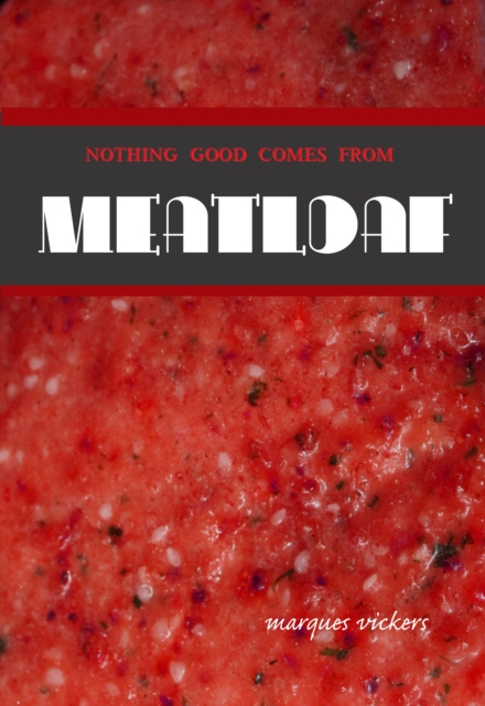 E-book Nothing Good Comes From Meatloaf Marques Vickers