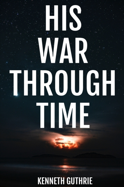 E-knjiga His War Through Time Kenneth Guthrie
