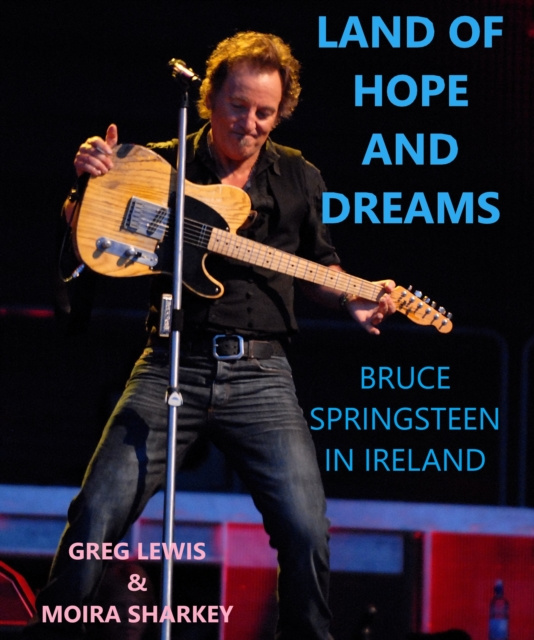 E-kniha Land of Hope and Dreams: Celebrating Bruce Springsteen In Ireland Greg Lewis